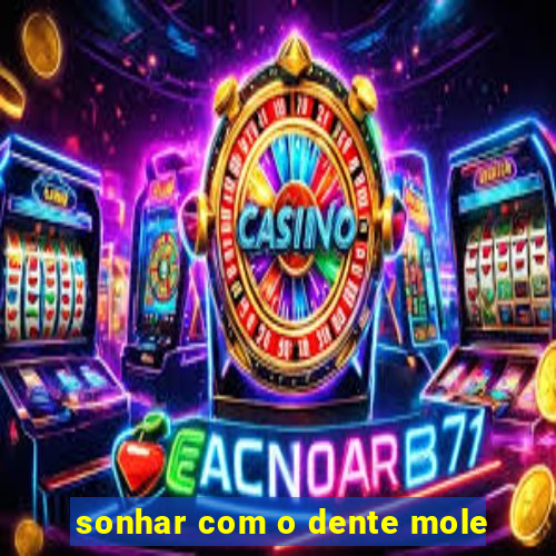 sonhar com o dente mole